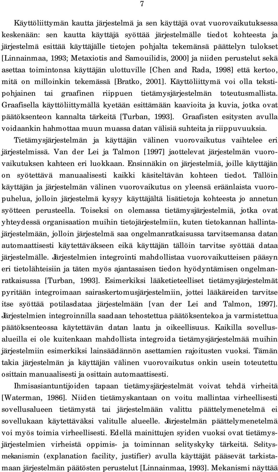 on milloinkin tekemässä [Bratko, 2001]. Käyttöliittymä voi olla tekstipohjainen tai graafinen riippuen tietämysjärjestelmän toteutusmallista.