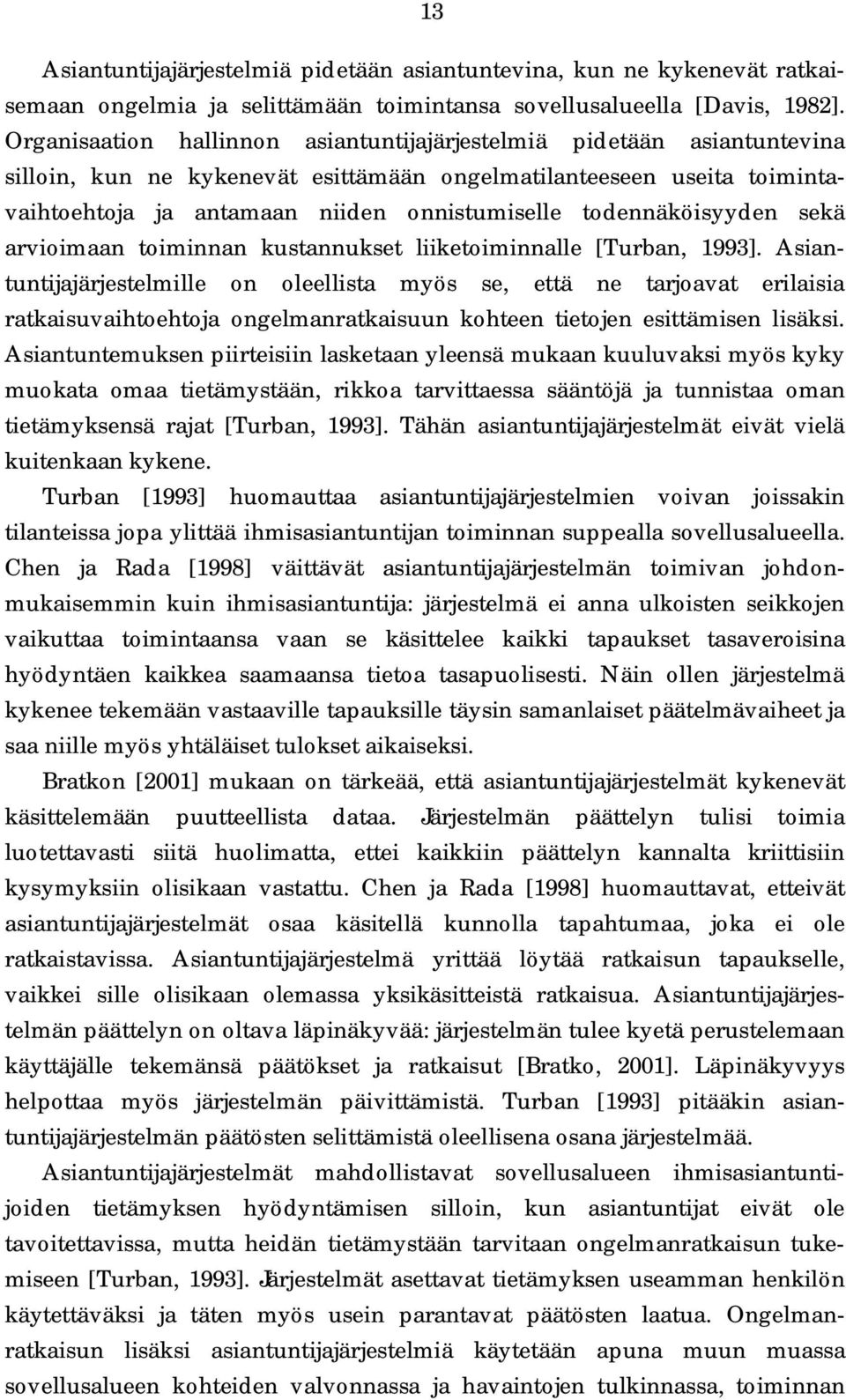 todennäköisyyden sekä arvioimaan toiminnan kustannukset liiketoiminnalle [Turban, 1993].