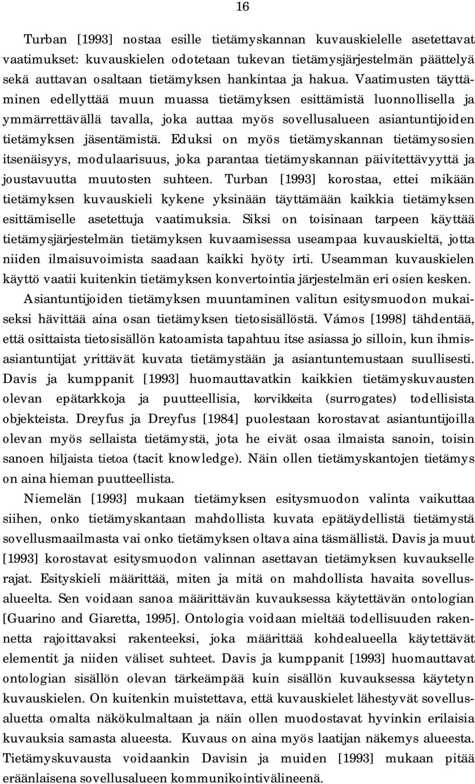 Eduksi on myös tietämyskannan tietämysosien itsenäisyys, modulaarisuus, joka parantaa tietämyskannan päivitettävyyttä ja joustavuutta muutosten suhteen.