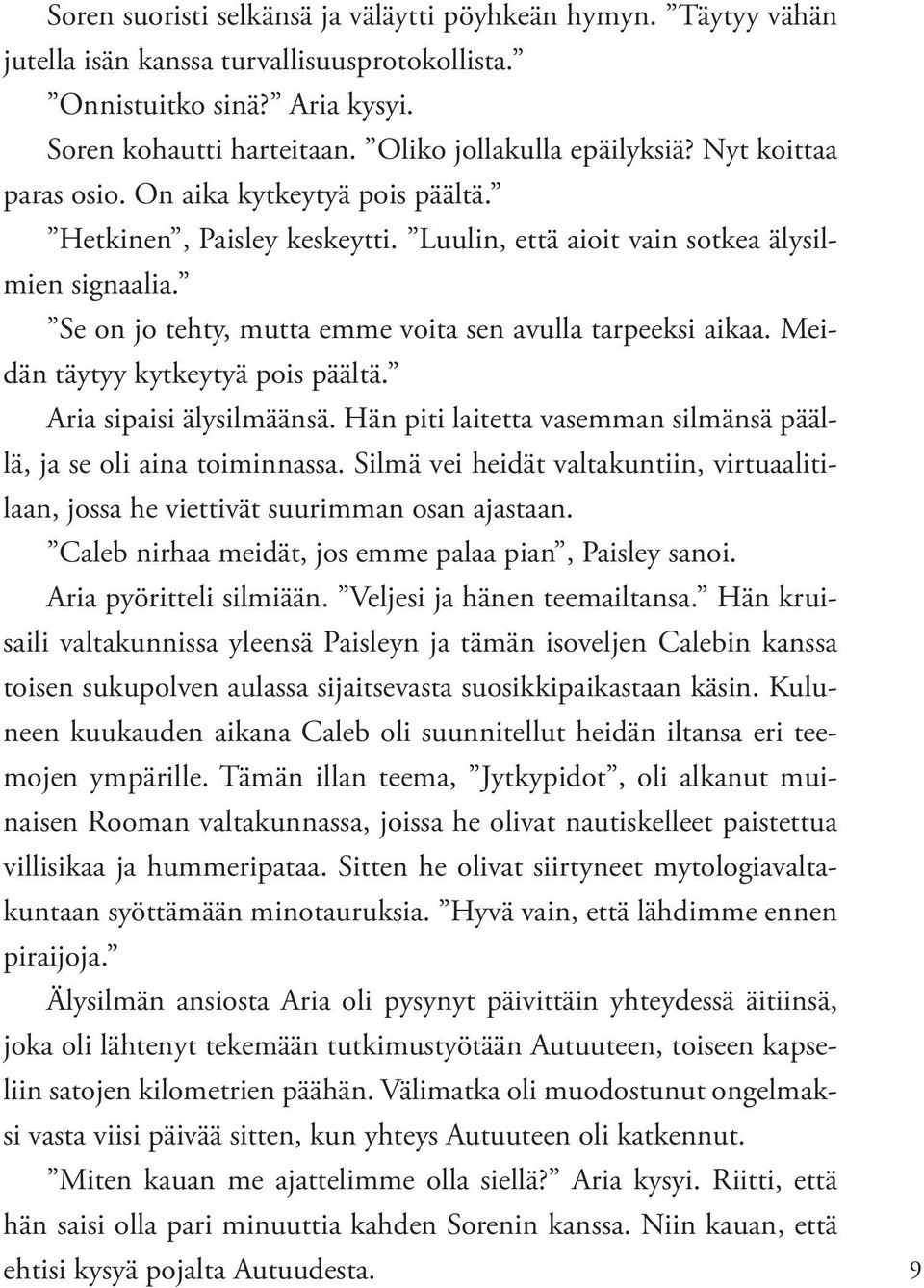 Meidän täytyy kytkeytyä pois päältä. Aria sipaisi älysilmäänsä. Hän piti laitetta vasemman silmänsä päällä, ja se oli aina toiminnassa.