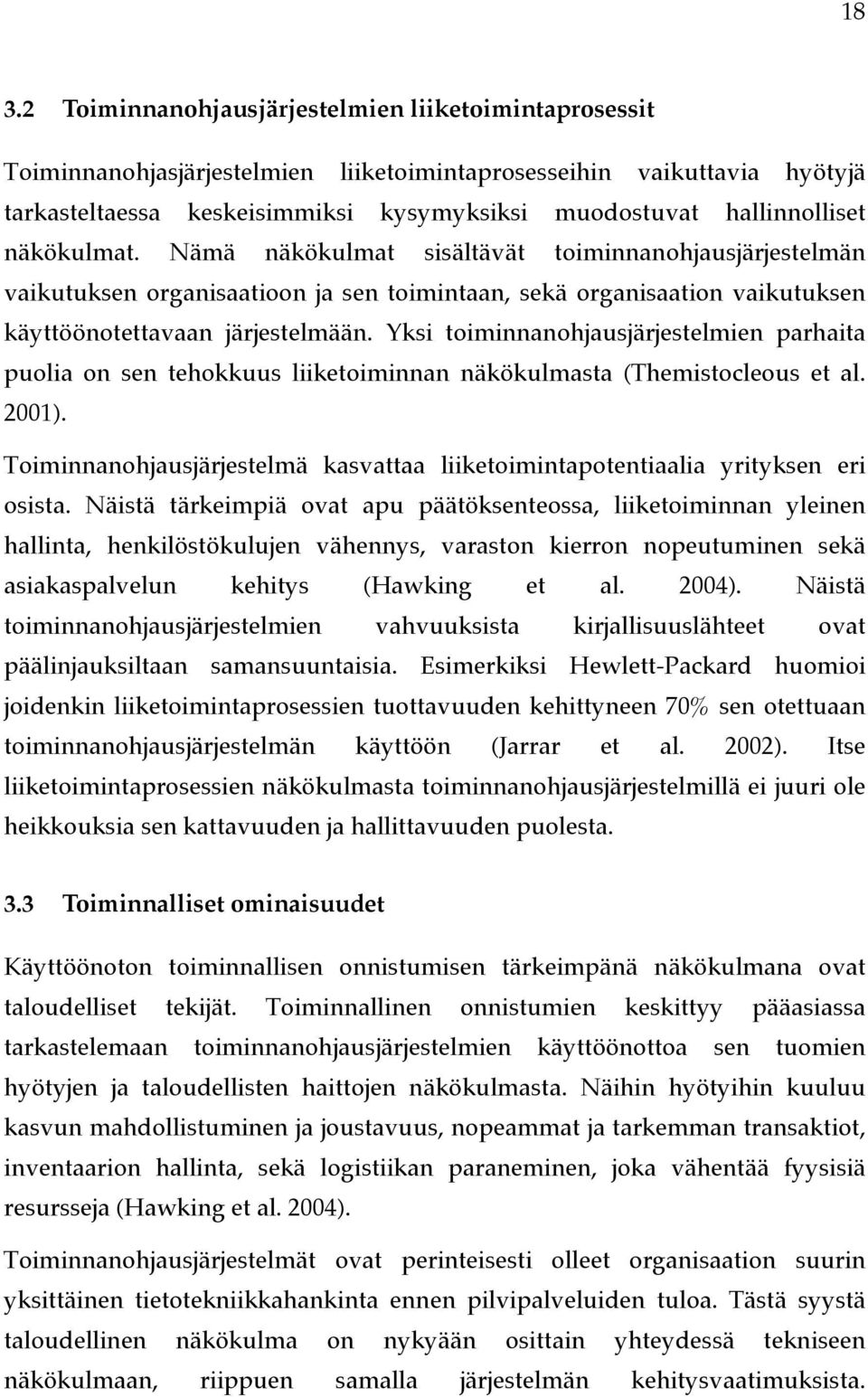 Yksi toiminnanohjausjärjestelmien parhaita puolia on sen tehokkuus liiketoiminnan näkökulmasta (Themistocleous et al. 2001).