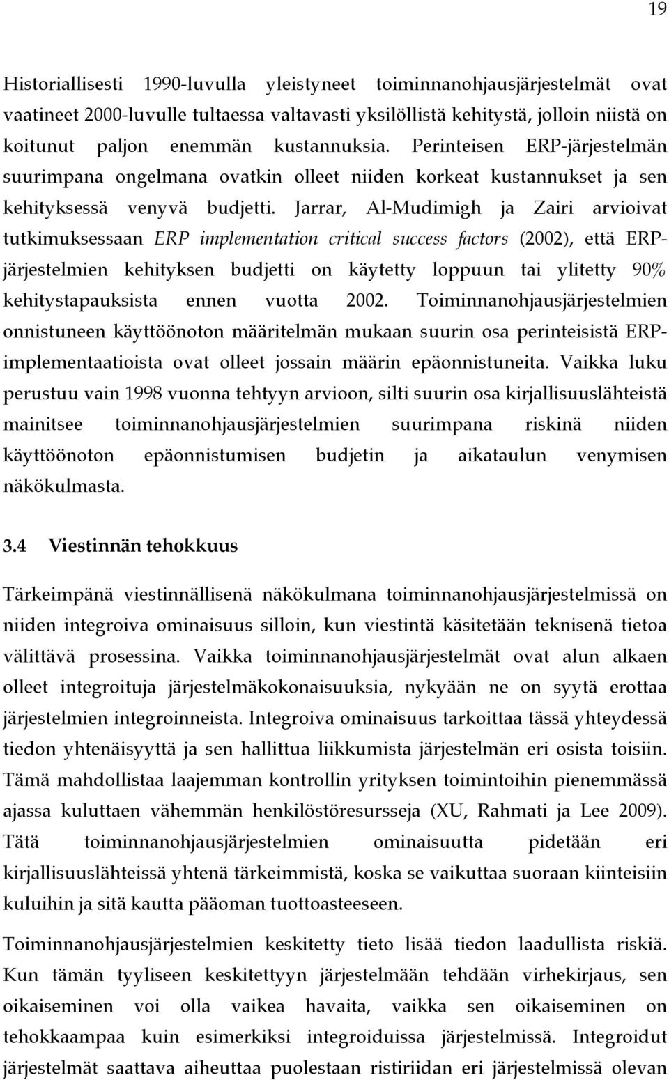 Jarrar, Al-Mudimigh ja Zairi arvioivat tutkimuksessaan ERP implementation critical success factors (2002), että ERPjärjestelmien kehityksen budjetti on käytetty loppuun tai ylitetty 90%