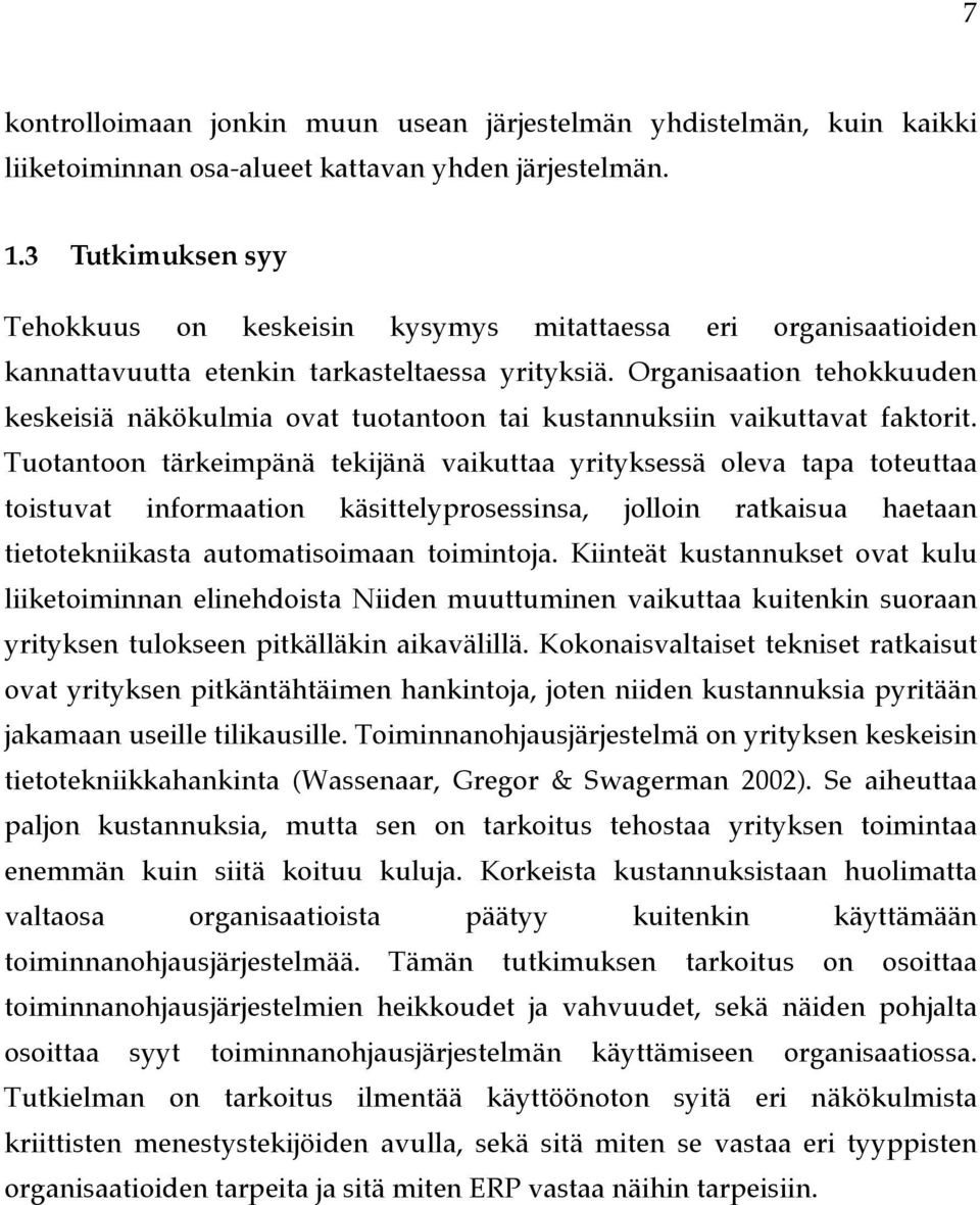 Organisaation tehokkuuden keskeisiä näkökulmia ovat tuotantoon tai kustannuksiin vaikuttavat faktorit.