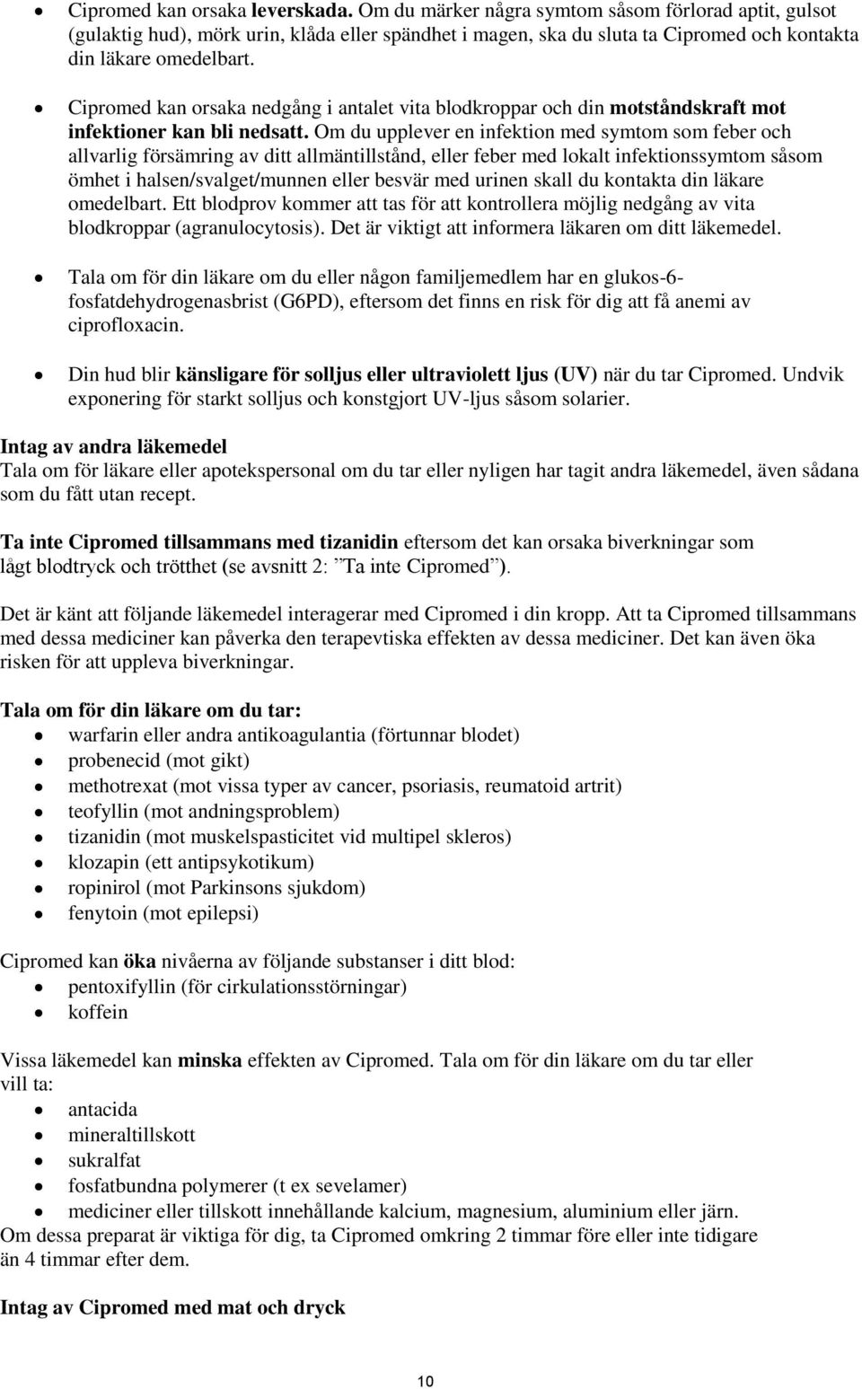 Cipromed kan orsaka nedgång i antalet vita blodkroppar och din motståndskraft mot infektioner kan bli nedsatt.