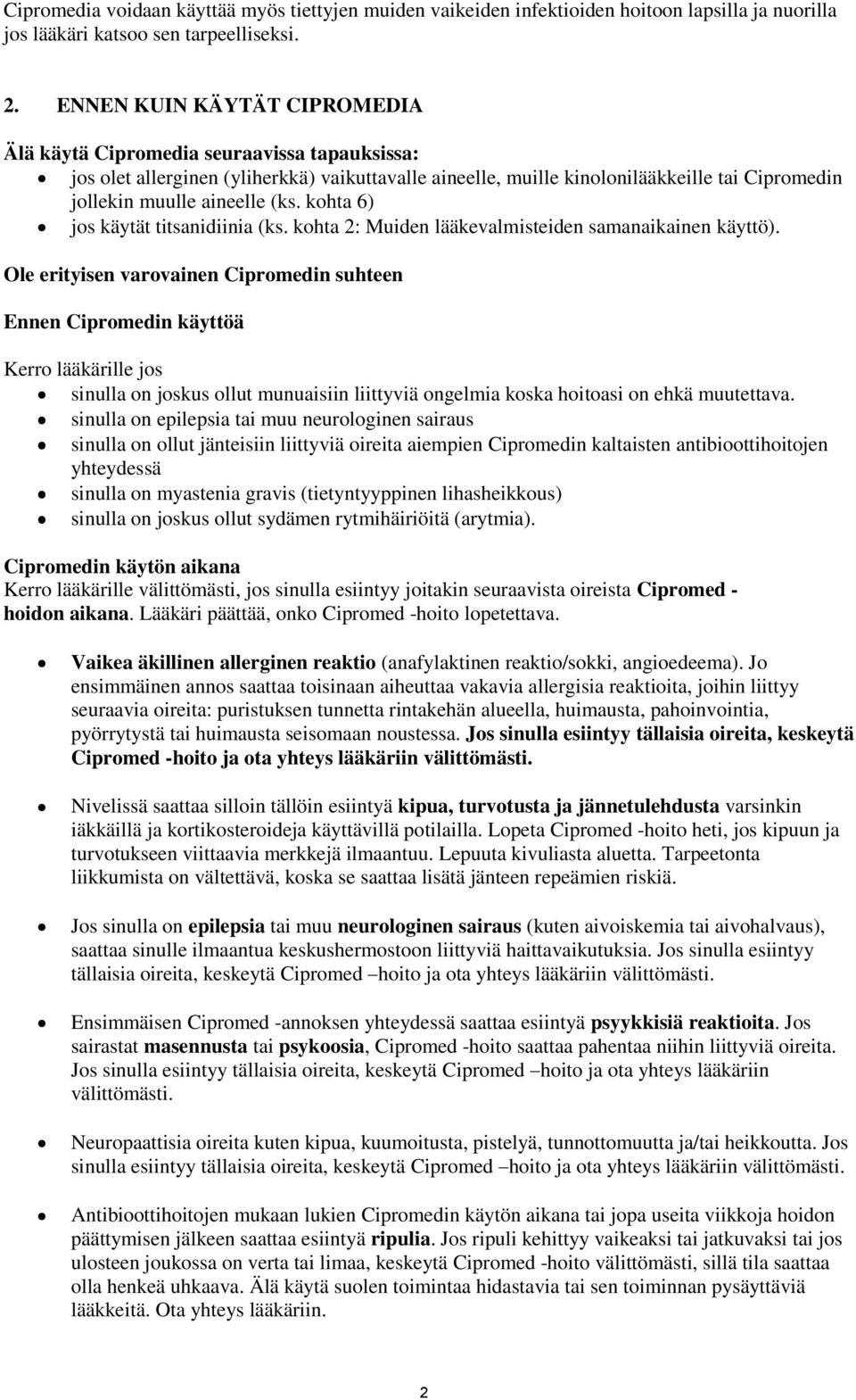 (ks. kohta 6) jos käytät titsanidiinia (ks. kohta 2: Muiden lääkevalmisteiden samanaikainen käyttö).