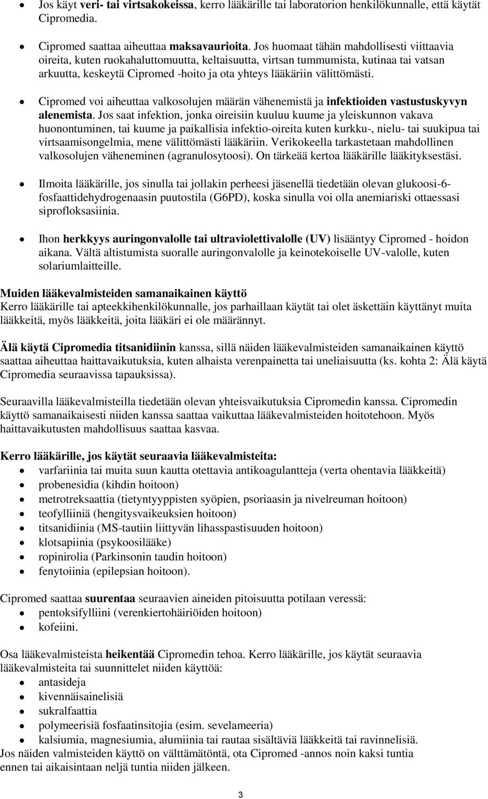 välittömästi. Cipromed voi aiheuttaa valkosolujen määrän vähenemistä ja infektioiden vastustuskyvyn alenemista.