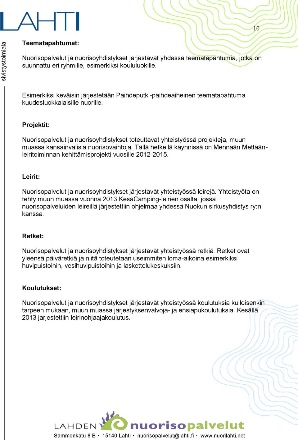 Projektit: Nuorisopalvelut ja nuorisoyhdistykset toteuttavat yhteistyössä projekteja, muun muassa kansainvälisiä nuorisovaihtoja.