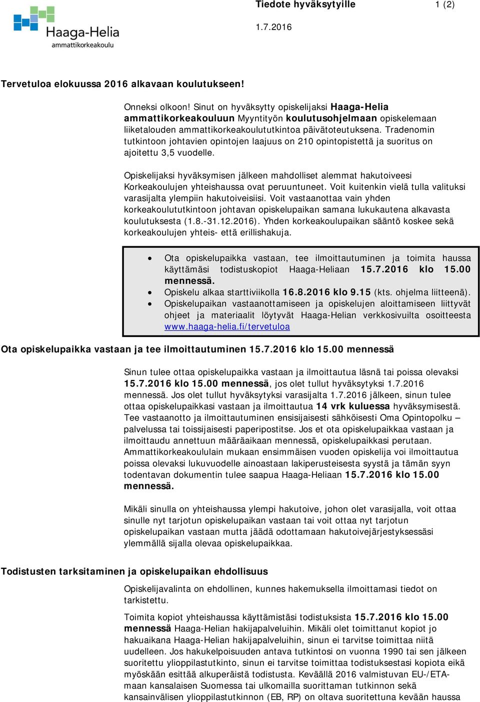 Tradenomin tutkintoon johtavien opintojen laajuus on 210 opintopistettä ja suoritus on ajoitettu 3,5 vuodelle.