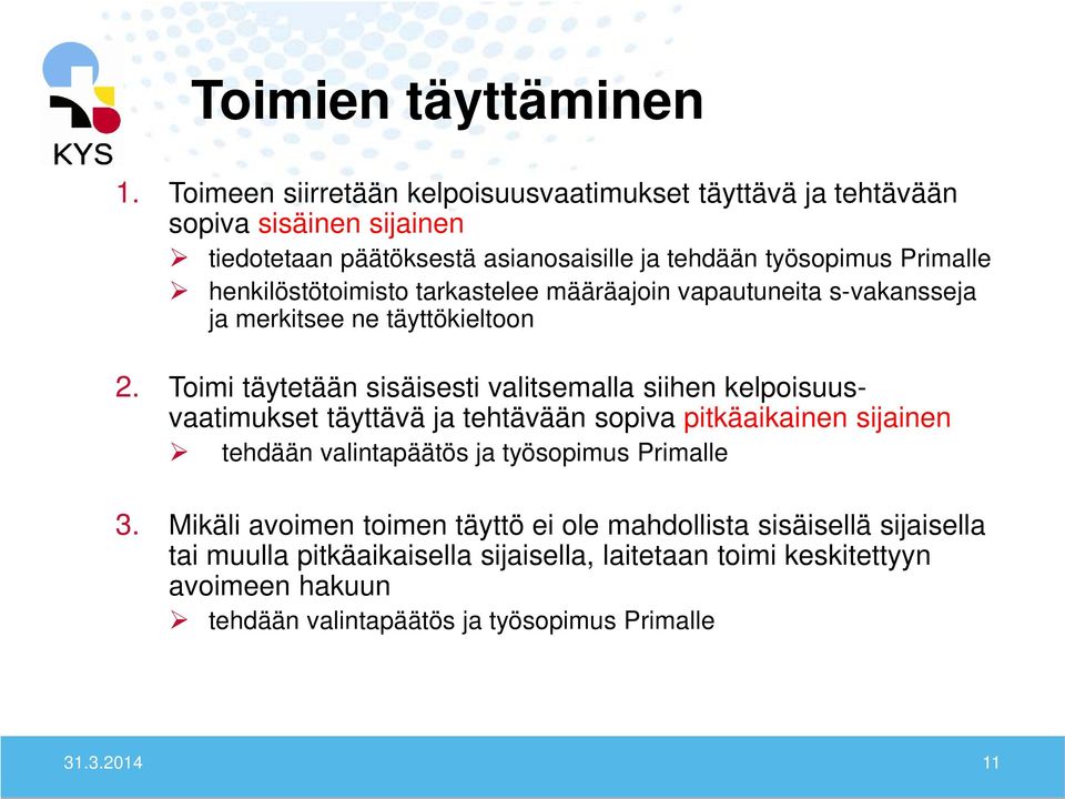 henkilöstötoimisto tarkastelee määräajoin vapautuneita s-vakansseja ja merkitsee ne täyttökieltoon 2.