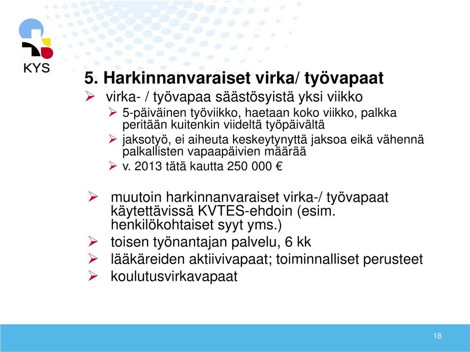vapaapäivien määrää v. 2013 tätä kautta 250 000 muutoin harkinnanvaraiset virka-/ työvapaat käytettävissä KVTES-ehdoin (esim.