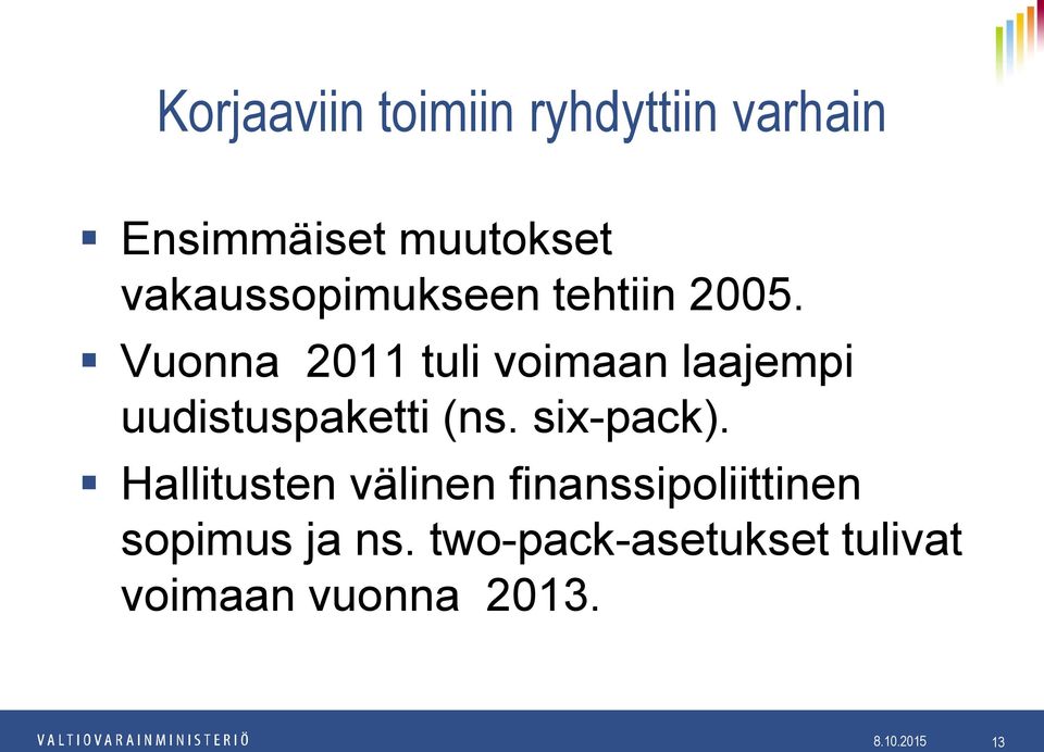 Vuonna 2011 tuli voimaan laajempi uudistuspaketti (ns. six-pack).