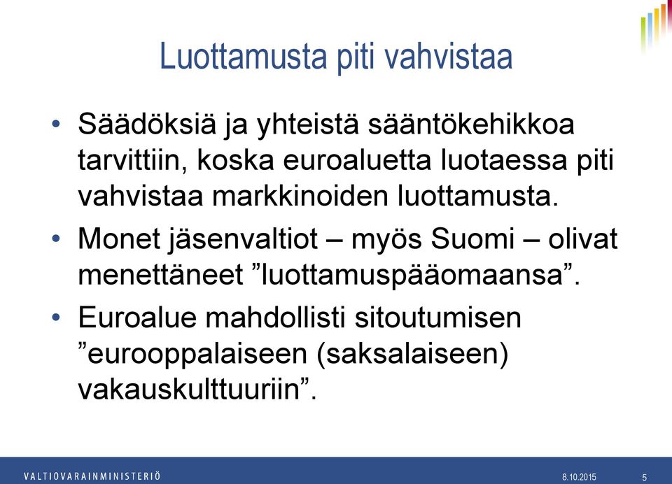 Monet jäsenvaltiot myös Suomi olivat menettäneet luottamuspääomaansa.