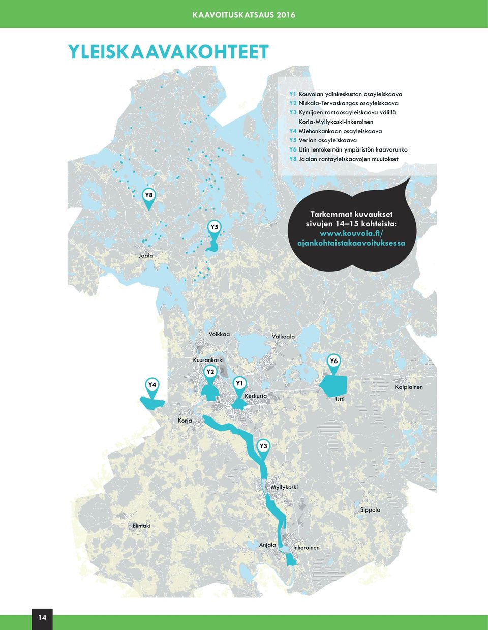 ympäristön kaavarunko Y8 Jaalan rantayleiskaavojen muutokset Y8 Jaala Y5 Tarkemmat kuvaukset sivujen 14 15 kohteista: www.kouvola.