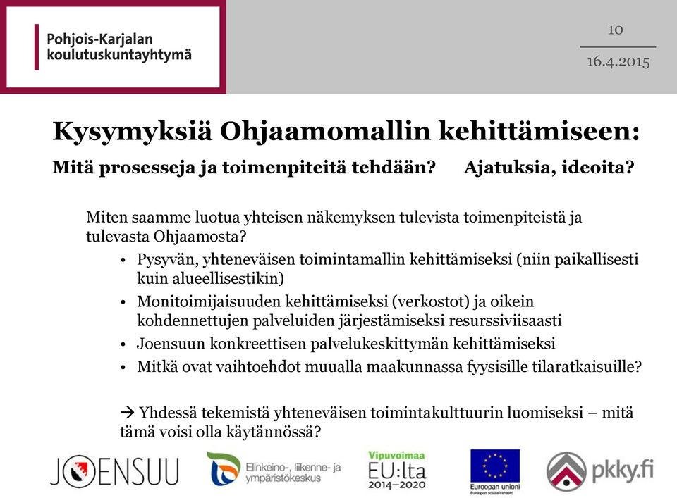 Pysyvän, yhteneväisen toimintamallin kehittämiseksi (niin paikallisesti kuin alueellisestikin) Monitoimijaisuuden kehittämiseksi (verkostot) ja oikein