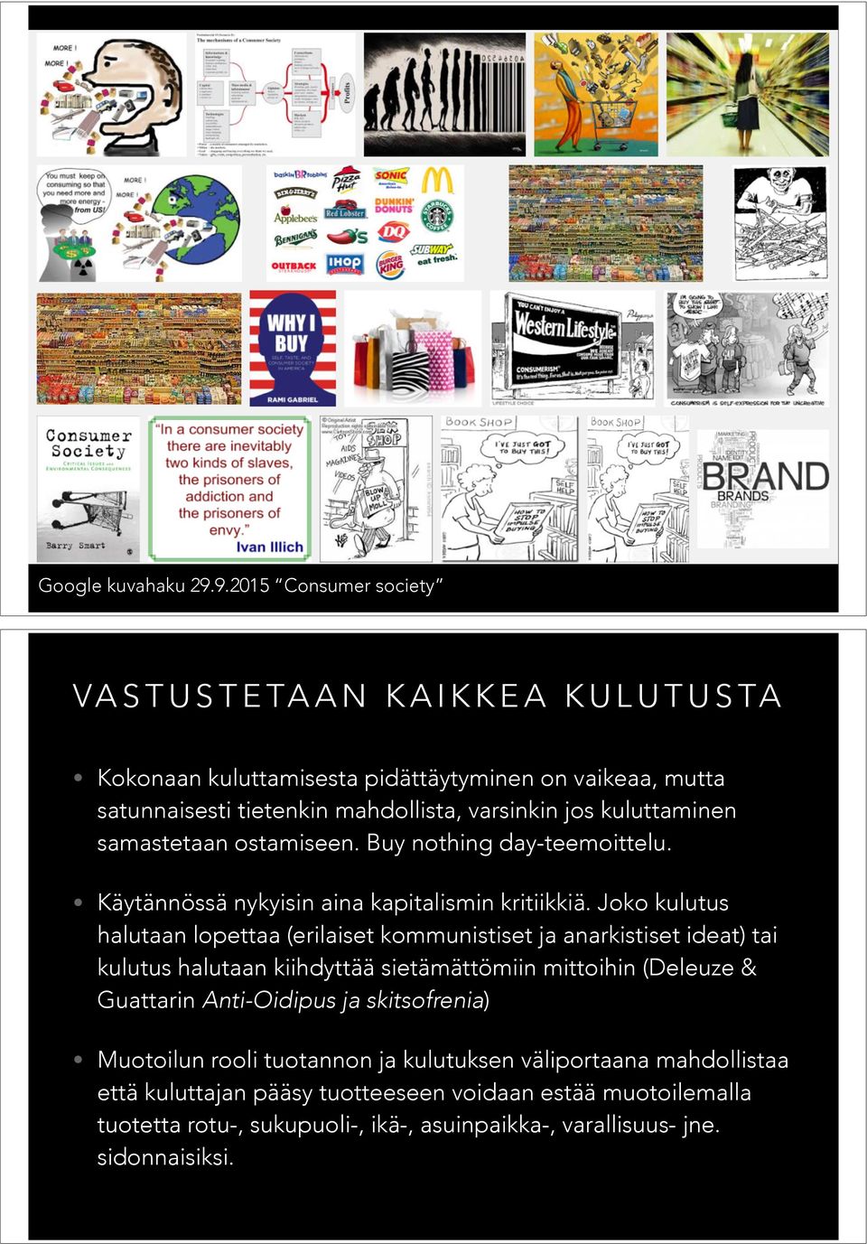 varsinkin jos kuluttaminen samastetaan ostamiseen. Buy nothing day-teemoittelu. Käytännössä nykyisin aina kapitalismin kritiikkiä.