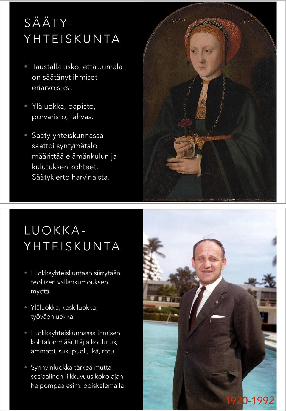 LUOKKA- YHTEISKUNTA Luokkayhteiskuntaan siirrytään teollisen vallankumouksen myötä. Yläluokka, keskiluokka, työväenluokka.