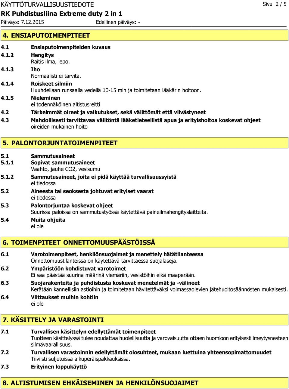 3 Mahdollisesti tarvittavaa välitöntä lääketieteellistä apua ja erityishoitoa koskevat ohjeet oireiden mukainen hoito 5. PALONTORJUNTATOIMENPITEET 5.1 