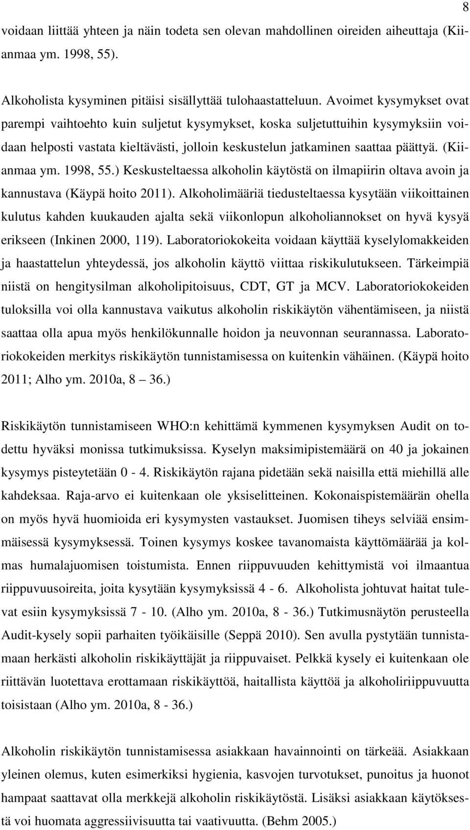 (Kiianmaa ym. 1998, 55.) Keskusteltaessa alkoholin käytöstä on ilmapiirin oltava avoin ja kannustava (Käypä hoito 2011).