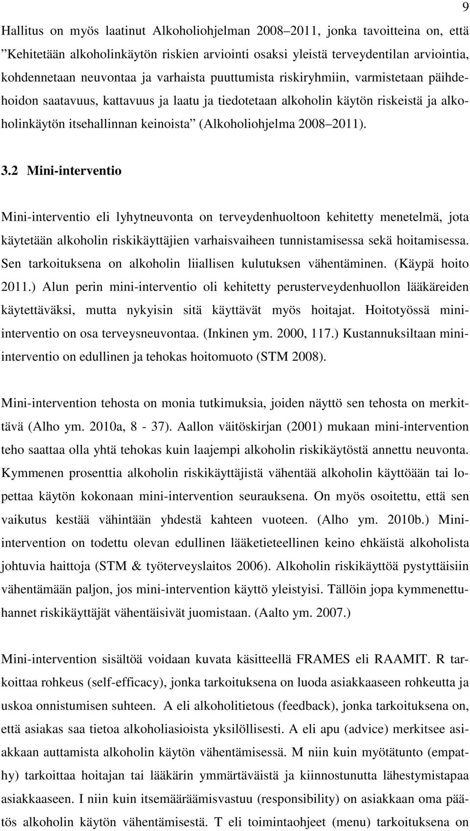 2011). 3.2 Mini-interventio Mini-interventio eli lyhytneuvonta on terveydenhuoltoon kehitetty menetelmä, jota käytetään alkoholin riskikäyttäjien varhaisvaiheen tunnistamisessa sekä hoitamisessa.