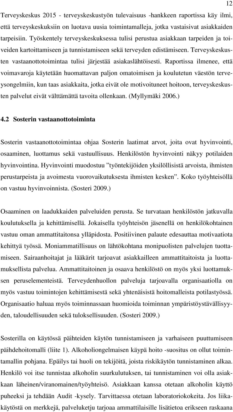 Terveyskeskusten vastaanottotoimintaa tulisi järjestää asiakaslähtöisesti.