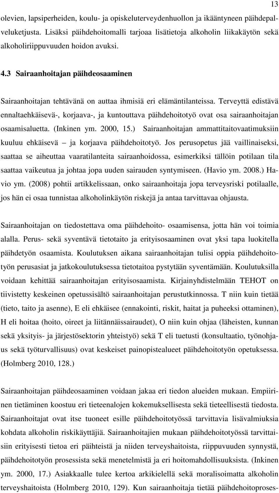 3 Sairaanhoitajan päihdeosaaminen Sairaanhoitajan tehtävänä on auttaa ihmisiä eri elämäntilanteissa.