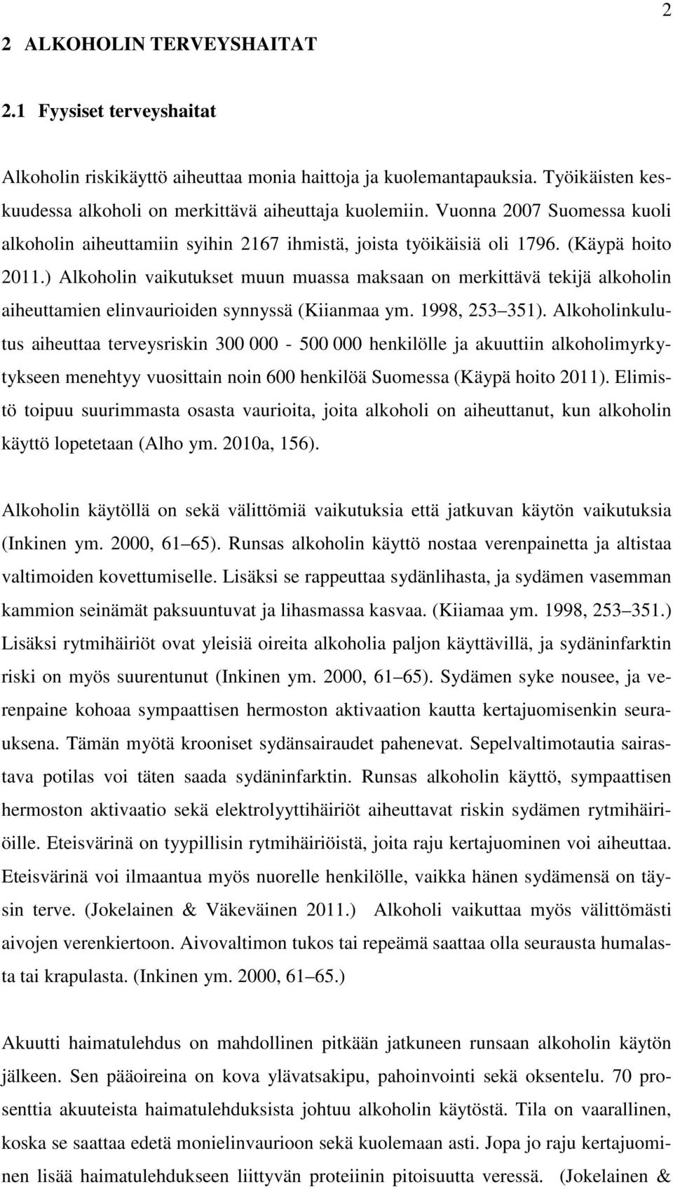 ) Alkoholin vaikutukset muun muassa maksaan on merkittävä tekijä alkoholin aiheuttamien elinvaurioiden synnyssä (Kiianmaa ym. 1998, 253 351).