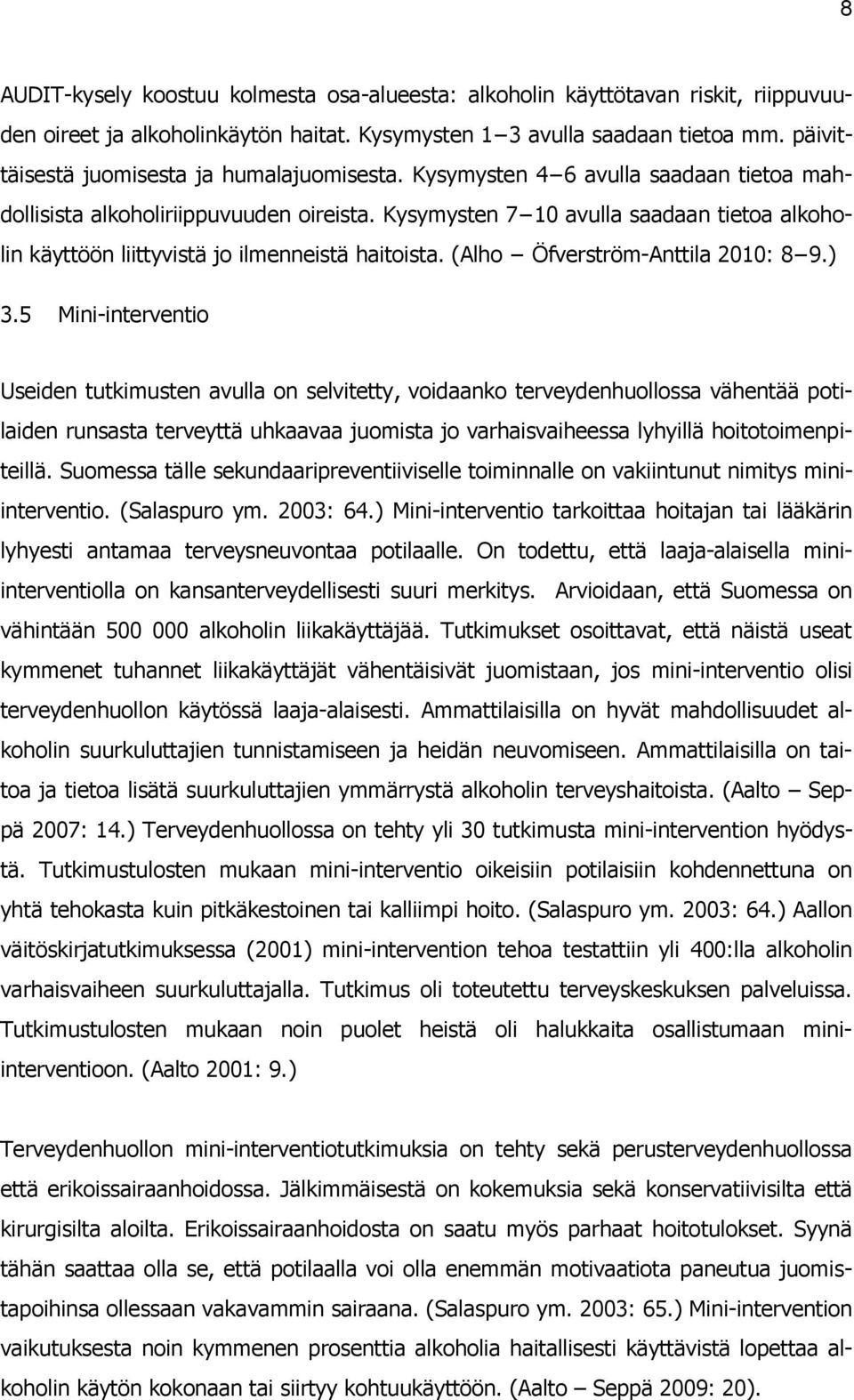 Kysymysten 7 10 avulla saadaan tietoa alkoholin käyttöön liittyvistä jo ilmenneistä haitoista. (Alho Öfverström-Anttila 2010: 8 9.) 3.