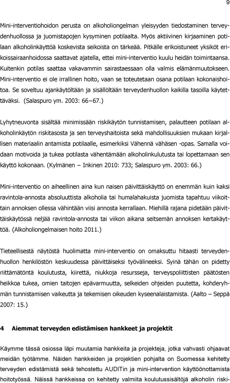 Pitkälle erikoistuneet yksiköt erikoissairaanhoidossa saattavat ajatella, ettei mini-interventio kuulu heidän toimintaansa.