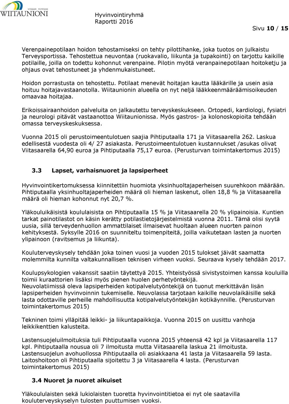 Pilotin myötä veranpainepotilaan hoitoketju ja ohjaus ovat tehostuneet ja yhdenmukaistuneet. Hoidon porrastusta on tehostettu.