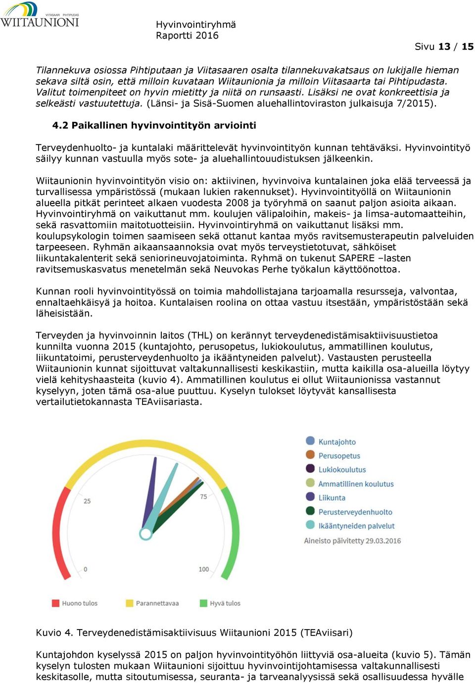 2 Paikallinen hyvinvointityön arviointi Terveydenhuolto- ja kuntalaki määrittelevät hyvinvointityön kunnan tehtäväksi.