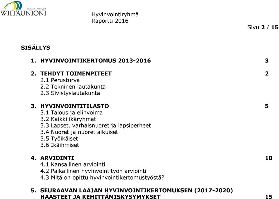 4 Nuoret ja nuoret aikuiset 3.5 Työikäiset 3.6 Ikäihmiset 4. ARVIOINTI 10 4.1 Kansallinen arviointi 4.