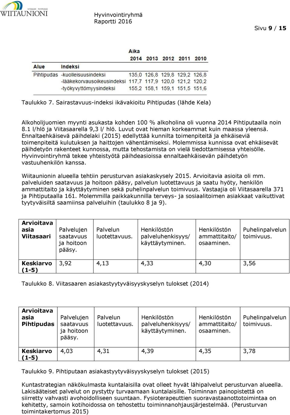 Ennaltaehkäisevä päihdelaki (2015) edellyttää kunnilta toimenpiteitä ja ehkäiseviä toimenpiteitä kulutuksen ja haittojen vähentämiseksi.