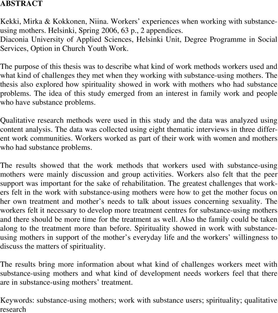 The purpose of this thesis was to describe what kind of work methods workers used and what kind of challenges they met when they working with substance-using mothers.