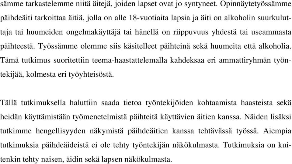 päihteestä. Työssämme olemme siis käsitelleet päihteinä sekä huumeita että alkoholia.