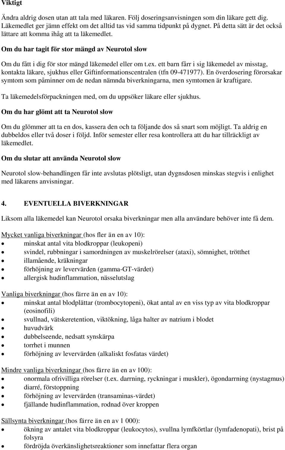 ett barn fårr i sig läkemedel av misstag, kontakta läkare, sjukhus eller Giftinformationscentralen (tfn 09-471977).