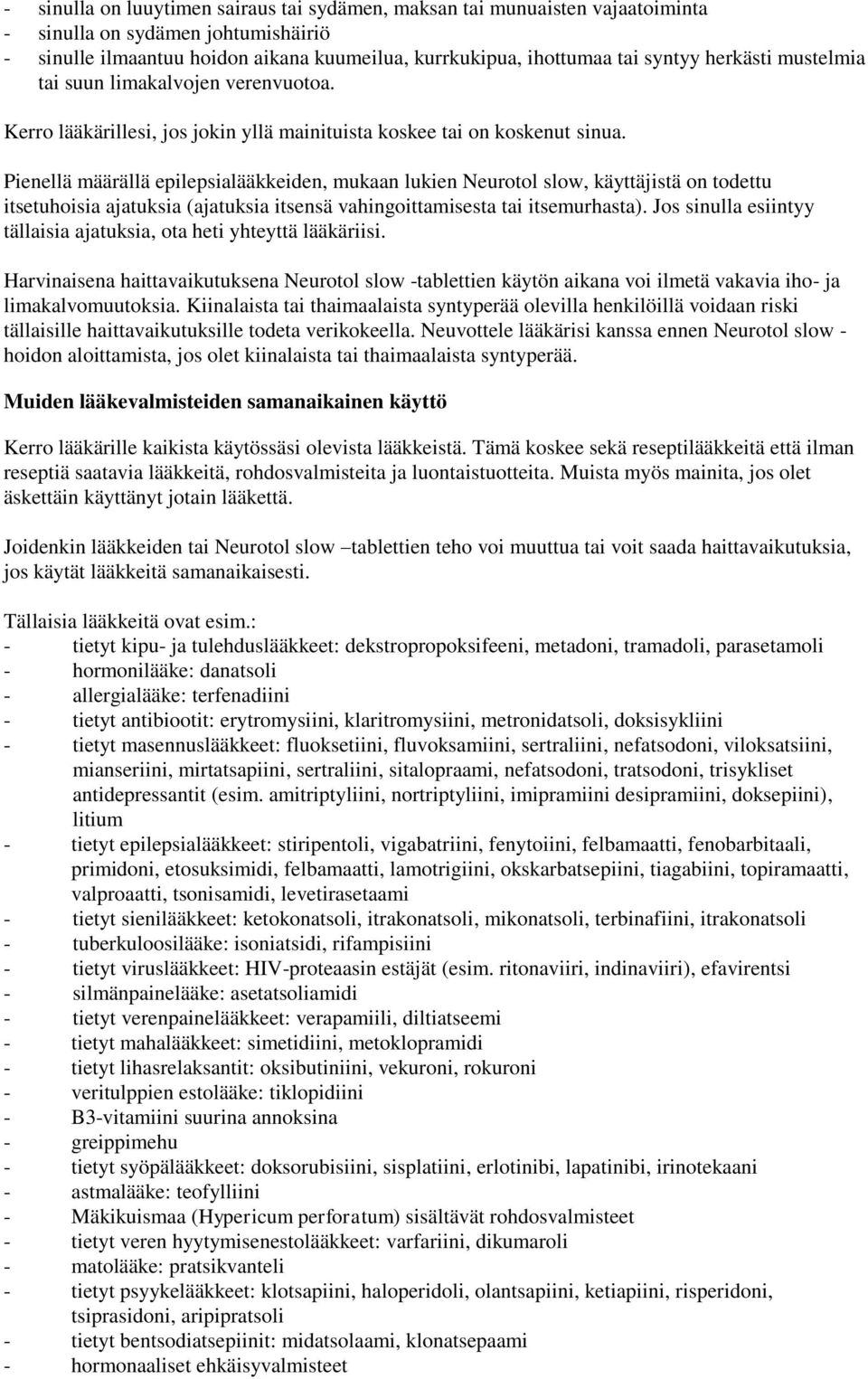 Pienellä määrällä epilepsialääkkeiden, mukaan lukien Neurotol slow, käyttäjistä on todettu itsetuhoisia ajatuksia (ajatuksia itsensä vahingoittamisesta tai itsemurhasta).