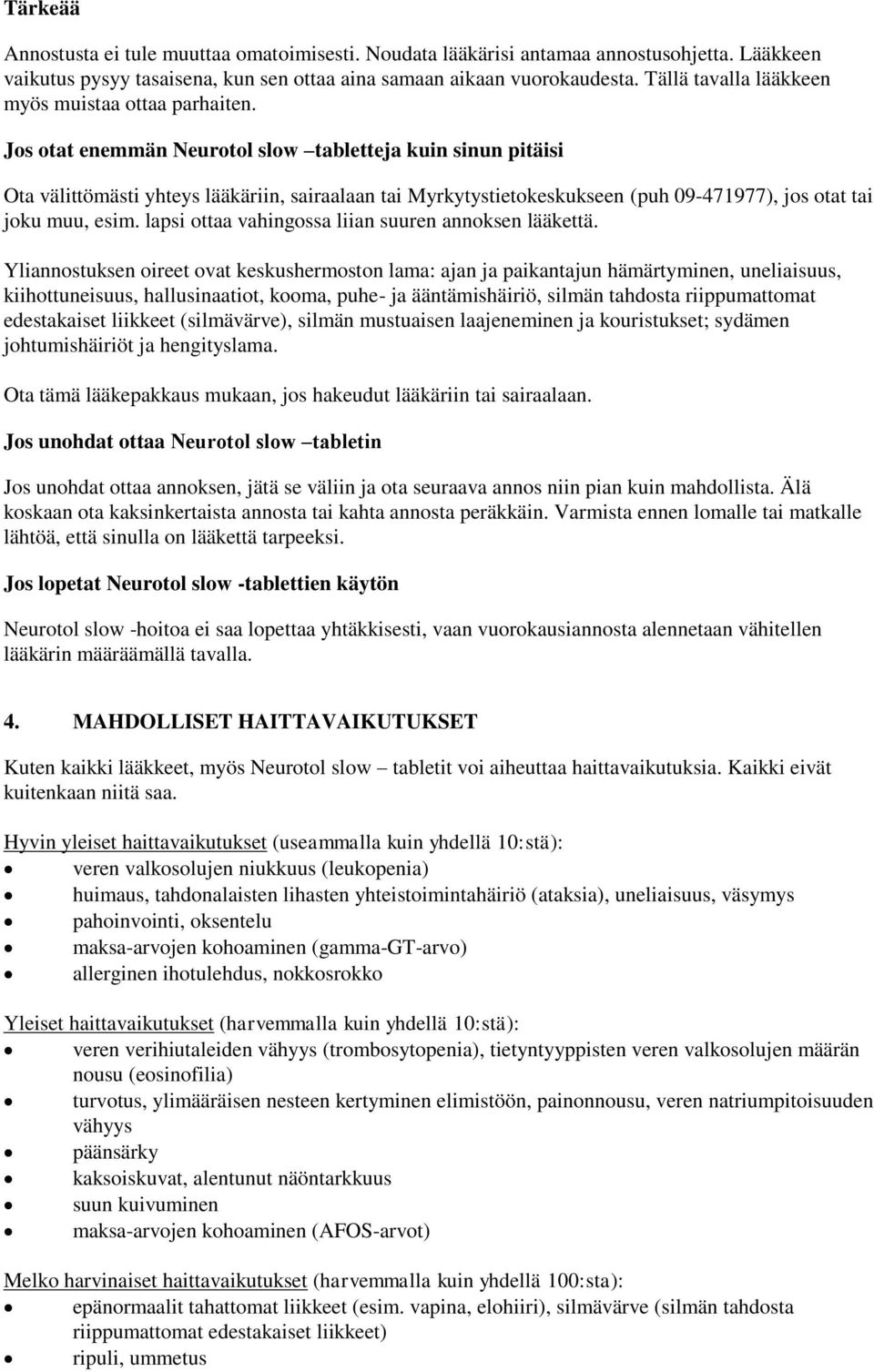 Jos otat enemmän Neurotol slow tabletteja kuin sinun pitäisi Ota välittömästi yhteys lääkäriin, sairaalaan tai Myrkytystietokeskukseen (puh 09-471977), jos otat tai joku muu, esim.