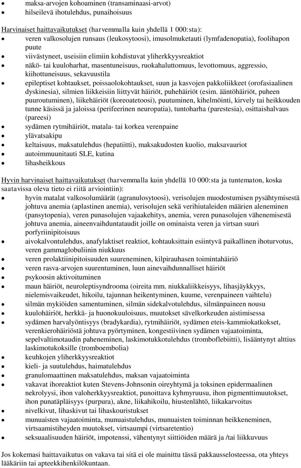 kiihottuneisuus, sekavuustila epileptiset kohtaukset, poissaolokohtaukset, suun ja kasvojen pakkoliikkeet (orofasiaalinen dyskinesia), silmien liikkeisiin liittyvät häiriöt, puhehäiriöt (esim.