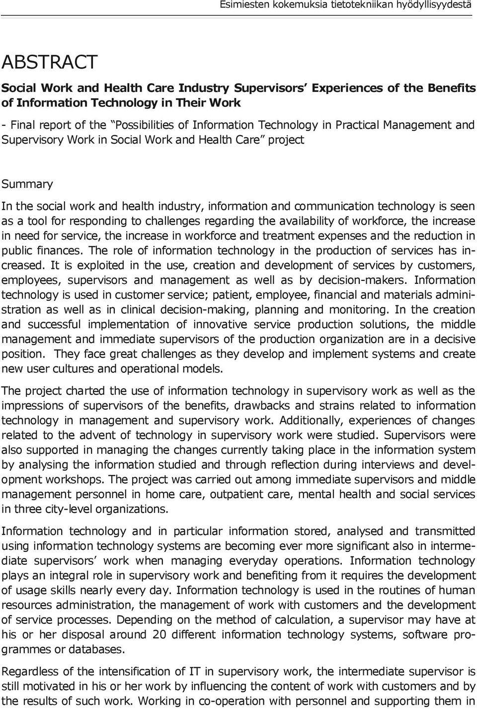 communication technology is seen as a tool for responding to challenges regarding the availability of workforce, the increase in need for service, the increase in workforce and treatment expenses and