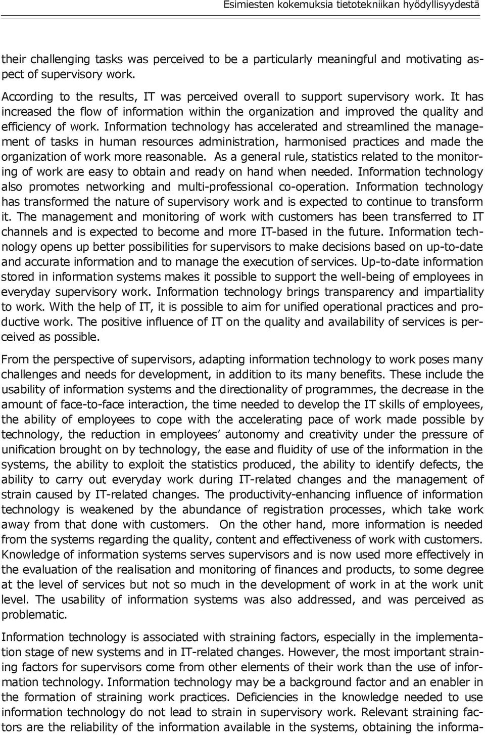 Information technology has accelerated and streamlined the management of tasks in human resources administration, harmonised practices and made the organization of work more reasonable.