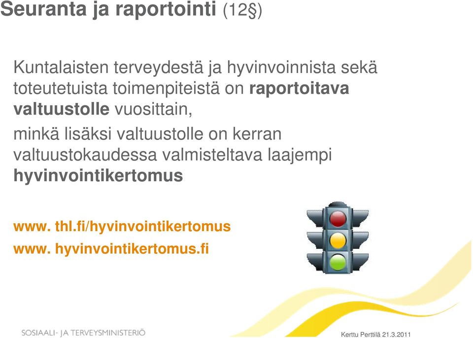 minkä lisäksi valtuustolle on kerran valtuustokaudessa valmisteltava