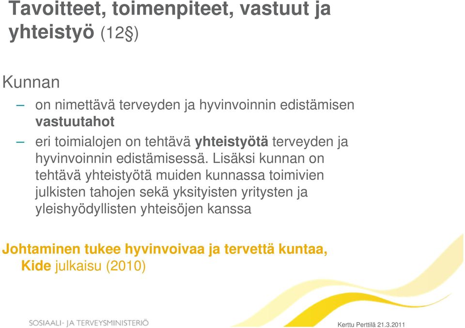 Lisäksi kunnan on tehtävä yhteistyötä muiden kunnassa toimivien julkisten tahojen sekä yksityisten