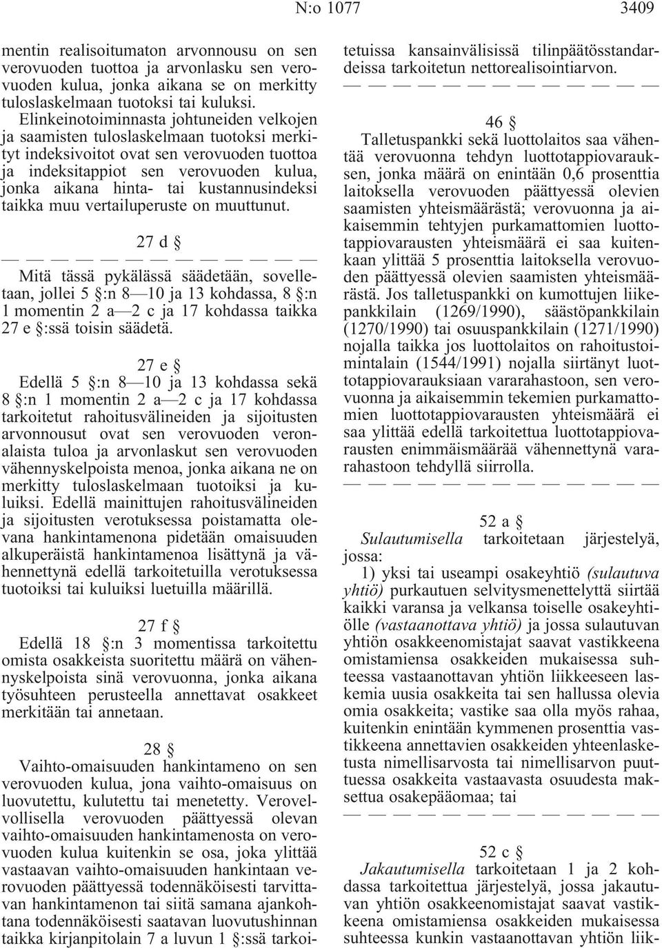 kustannusindeksi taikka muu vertailuperuste on muuttunut. 27d Mitä tässä pykälässä säädetään, sovelletaan,jollei5 :n8 10ja13kohdassa,8 :n 1momentin2a 2cja17kohdassataikka 27 e :ssä toisin säädetä.