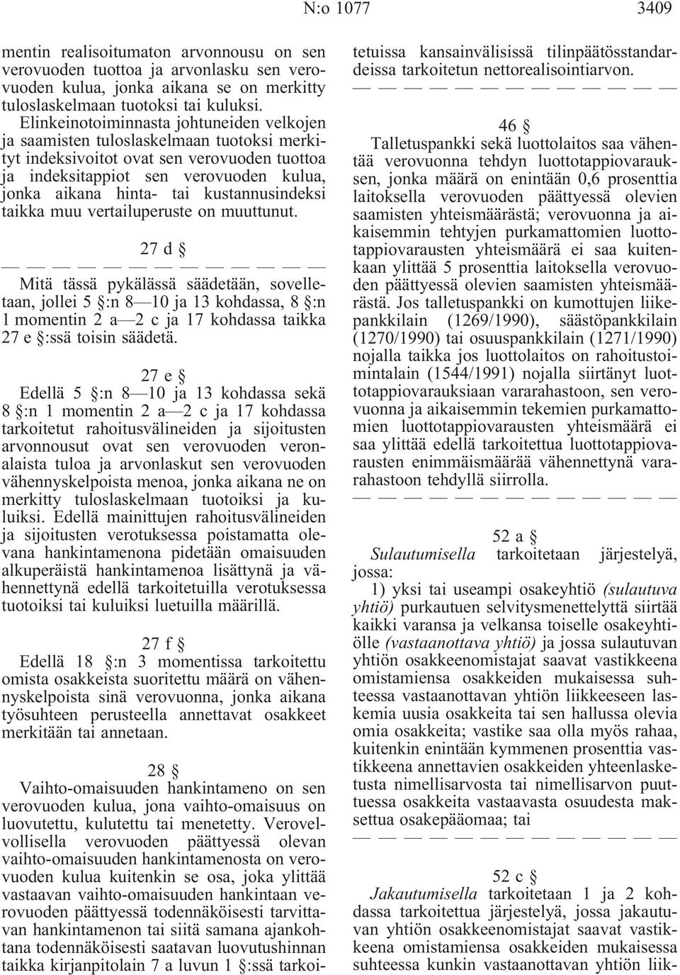 kustannusindeksi taikka muu vertailuperuste on muuttunut. 27d Mitä tässä pykälässä säädetään, sovelletaan,jollei5 :n8 10ja13kohdassa,8 :n 1momentin2a 2cja17kohdassataikka 27 e :ssä toisin säädetä.