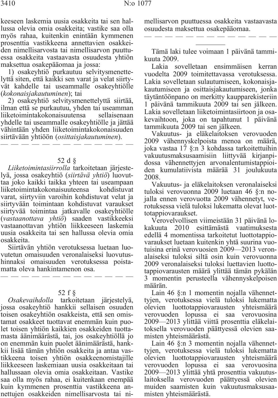 siirtyvät kahdelle tai useammalle osakeyhtiölle (kokonaisjakautuminen); tai 2) osakeyhtiö selvitysmenettelyttä siirtää, ilman että se purkautuu, yhden tai useamman liiketoimintakokonaisuutensa