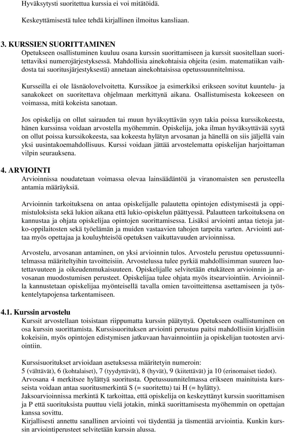 matematiikan vaihdosta tai suoritusjärjestyksestä) annetaan ainekohtaisissa opetussuunnitelmissa. Kursseilla ei ole läsnäolovelvoitetta.