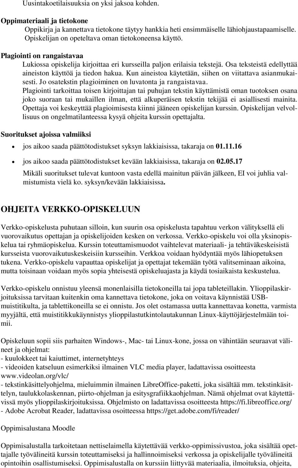 Osa teksteistä edellyttää aineiston käyttöä ja tiedon hakua. Kun aineistoa käytetään, siihen on viitattava asianmukaisesti. Jo osatekstin plagioiminen on luvatonta ja rangaistavaa.