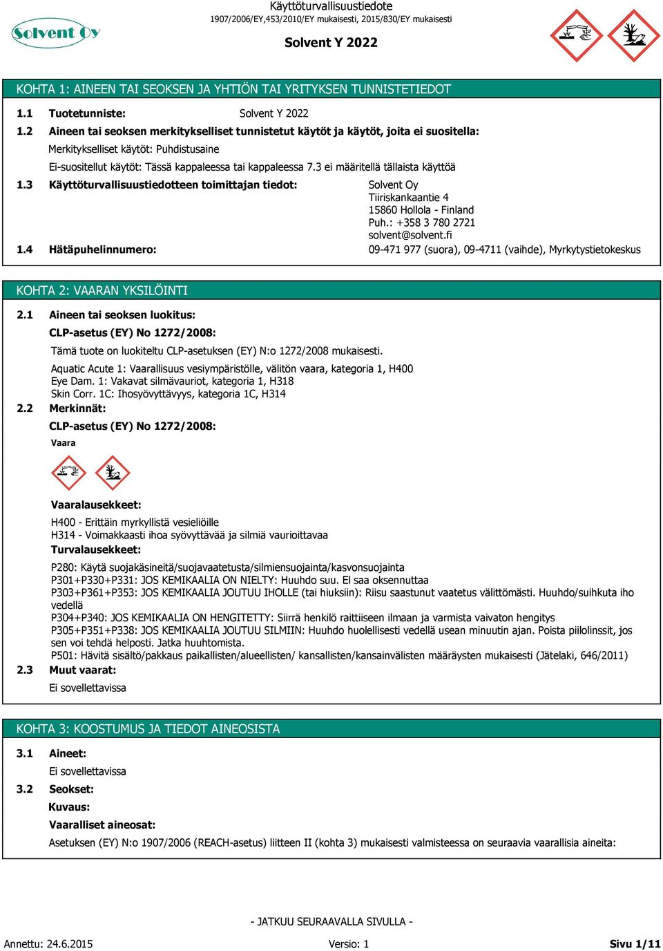 7.3 ei määritellä tällaista käyttöä Käyttöturvallisuustiedotteen toimittajan tiedot: Hätäpuhelinnumero: Solvent Oy Tiiriskankaantie 4 15860 Hollola - Finland Puh.: +358 3 780 2721 solvent@solvent.