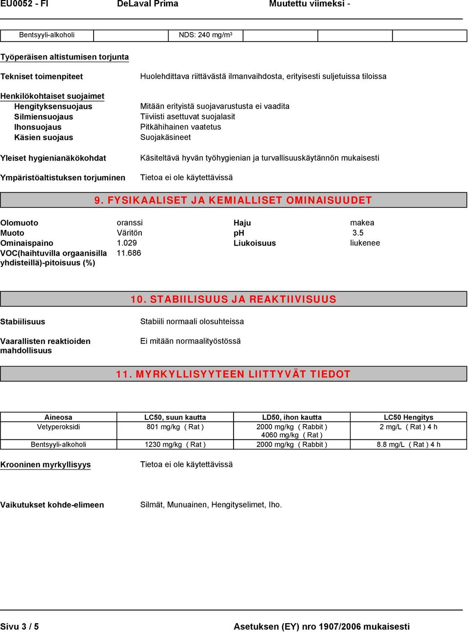 suojalasit Pitkähihainen vaatetus Suojakäsineet Käsiteltävä hyvän työhygienian ja turvallisuuskäytännön mukaisesti 9.