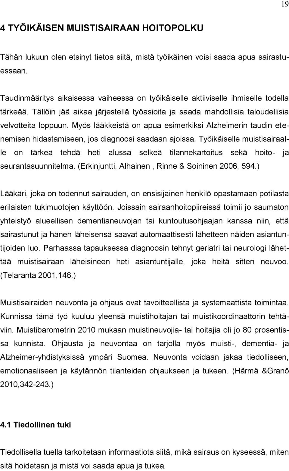 Myös lääkkeistä on apua esimerkiksi Alzheimerin taudin etenemisen hidastamiseen, jos diagnoosi saadaan ajoissa.